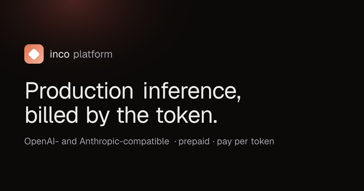 Inco — Prepaid, pay-per-token inference. Sign up, add credit, get an API key, and call an…